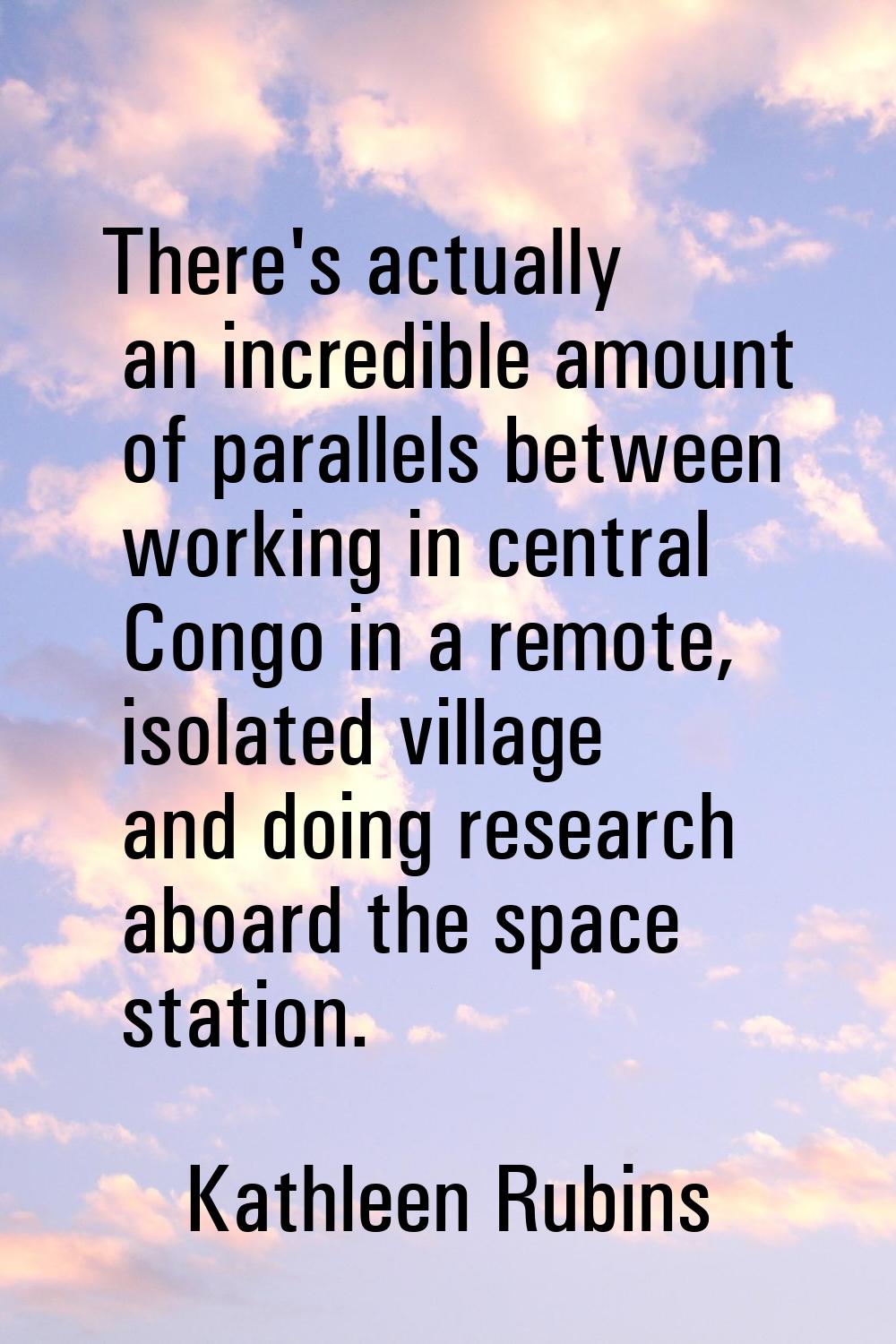 There's actually an incredible amount of parallels between working in central Congo in a remote, is