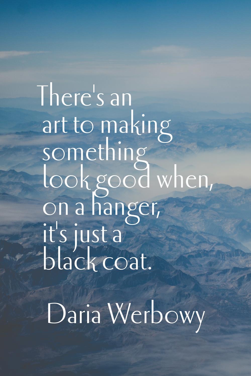 There's an art to making something look good when, on a hanger, it's just a black coat.