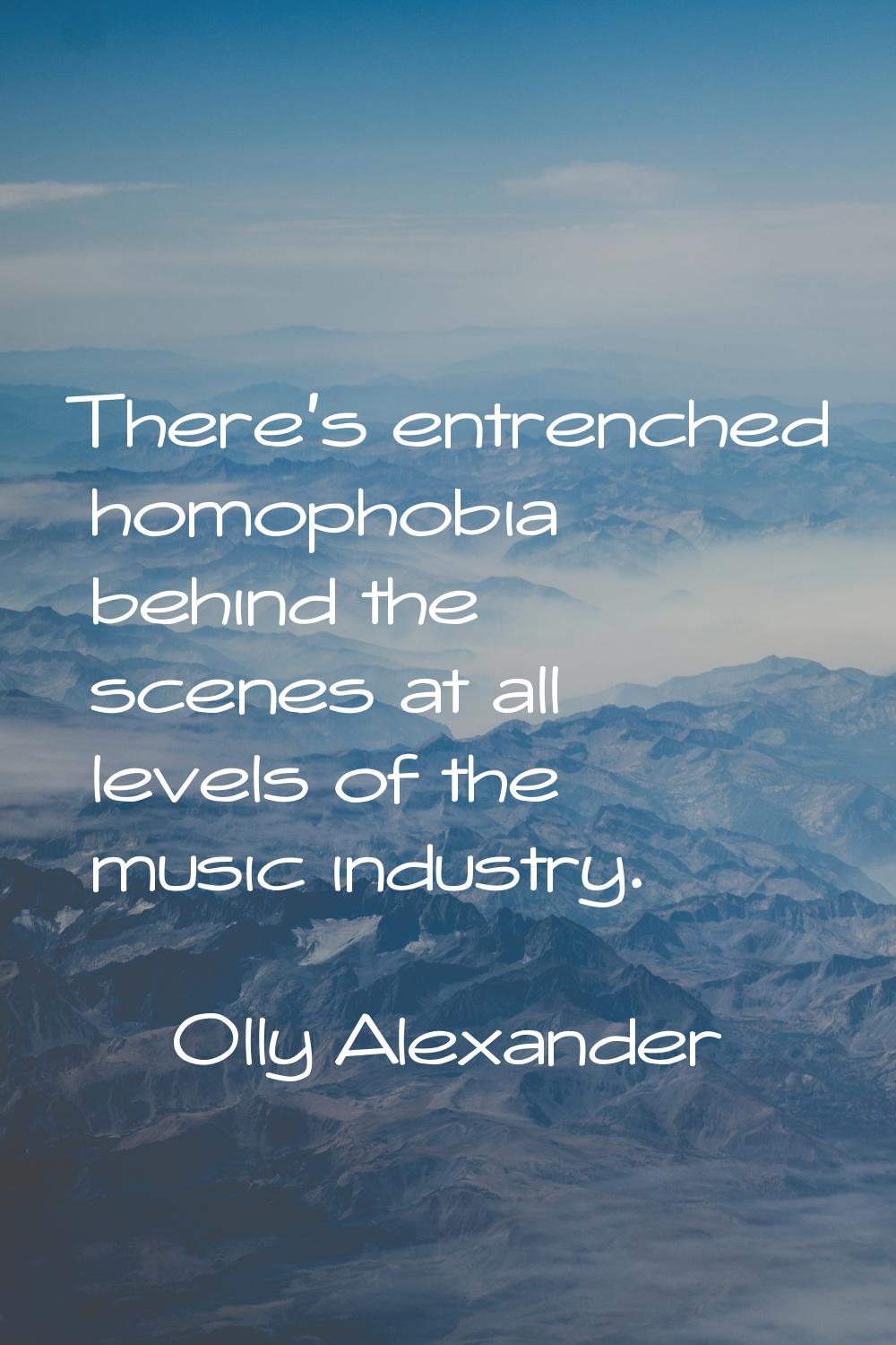 There's entrenched homophobia behind the scenes at all levels of the music industry.