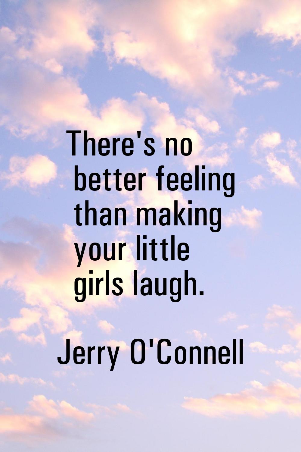 There's no better feeling than making your little girls laugh.