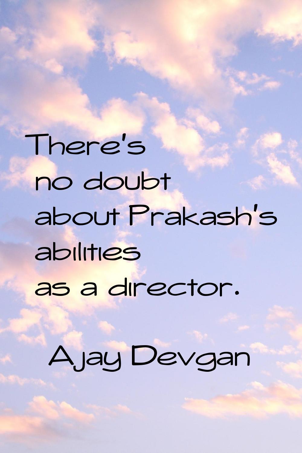 There's no doubt about Prakash's abilities as a director.