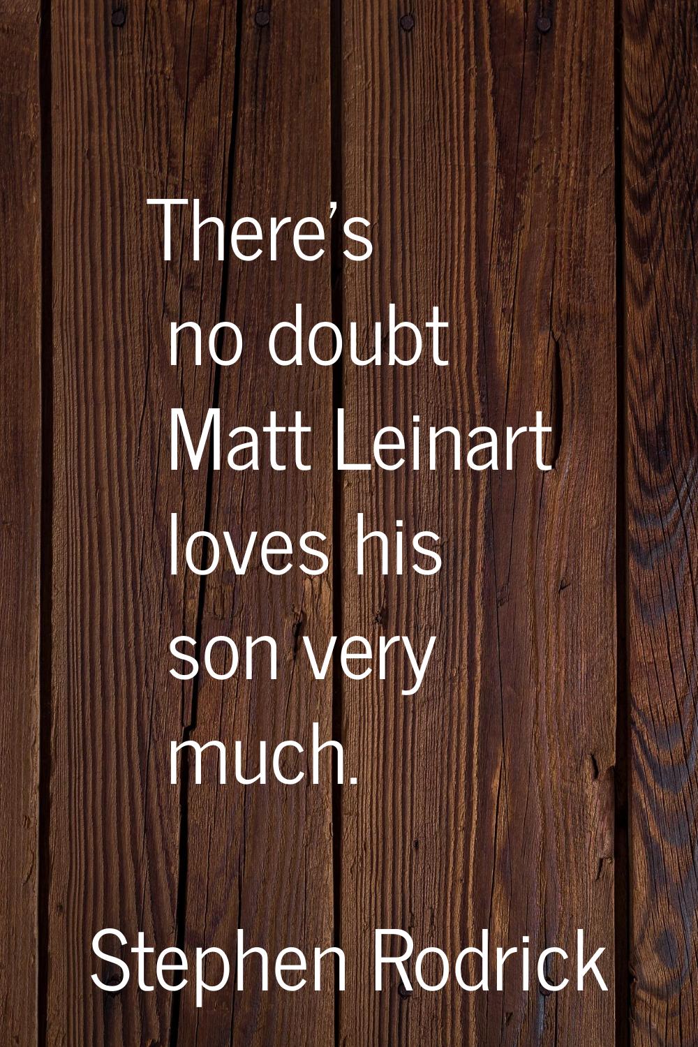 There's no doubt Matt Leinart loves his son very much.