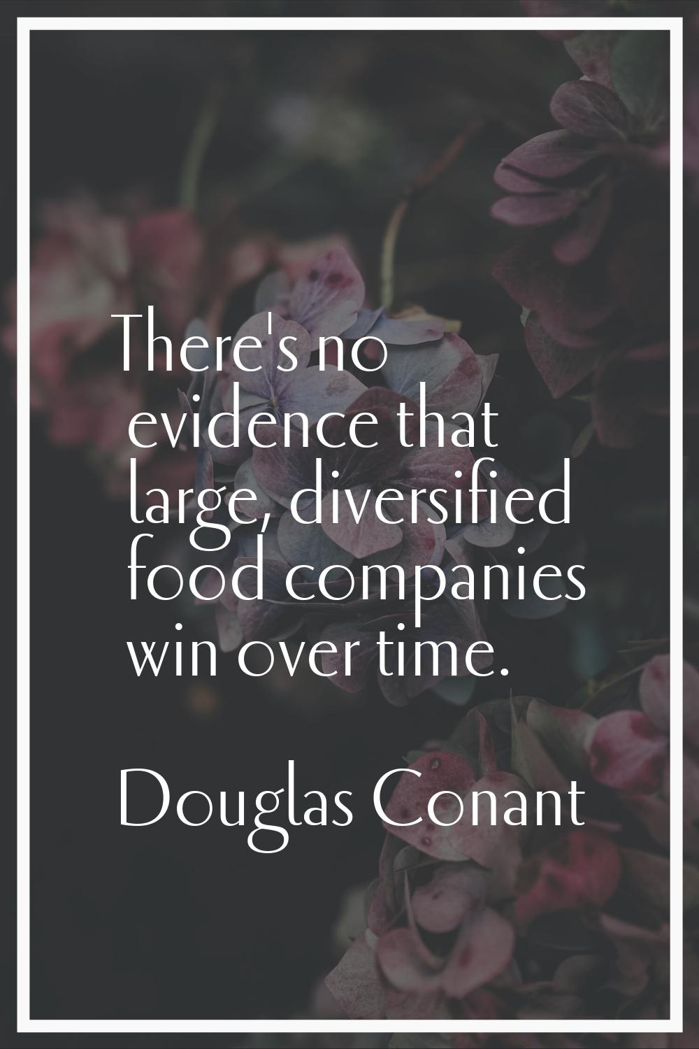 There's no evidence that large, diversified food companies win over time.
