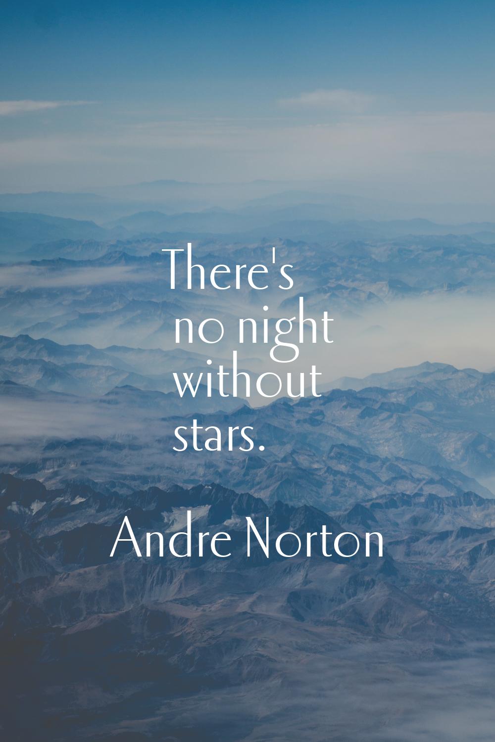 There's no night without stars.