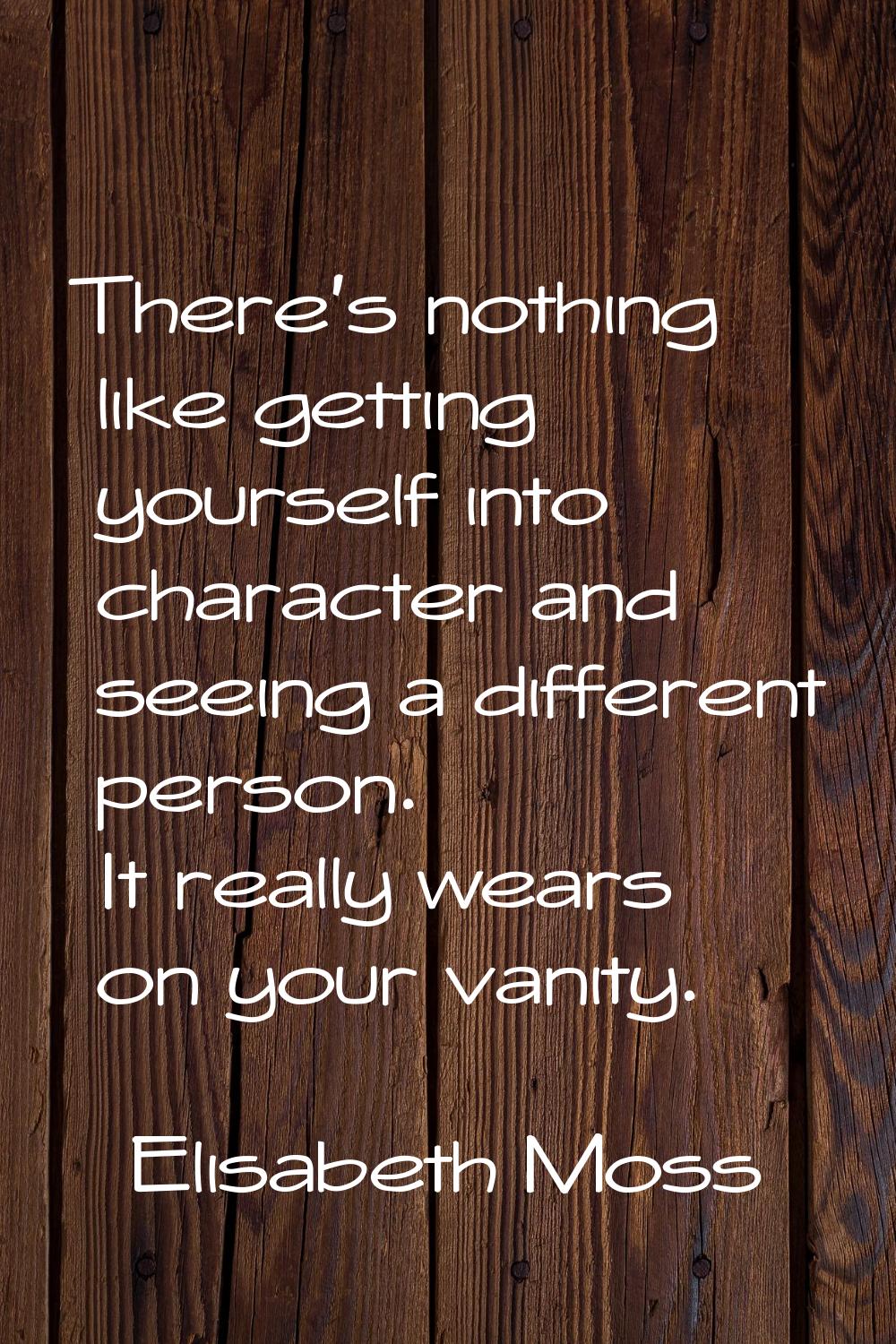There's nothing like getting yourself into character and seeing a different person. It really wears