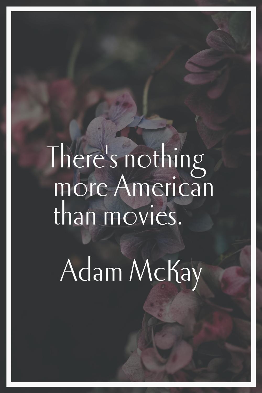 There's nothing more American than movies.