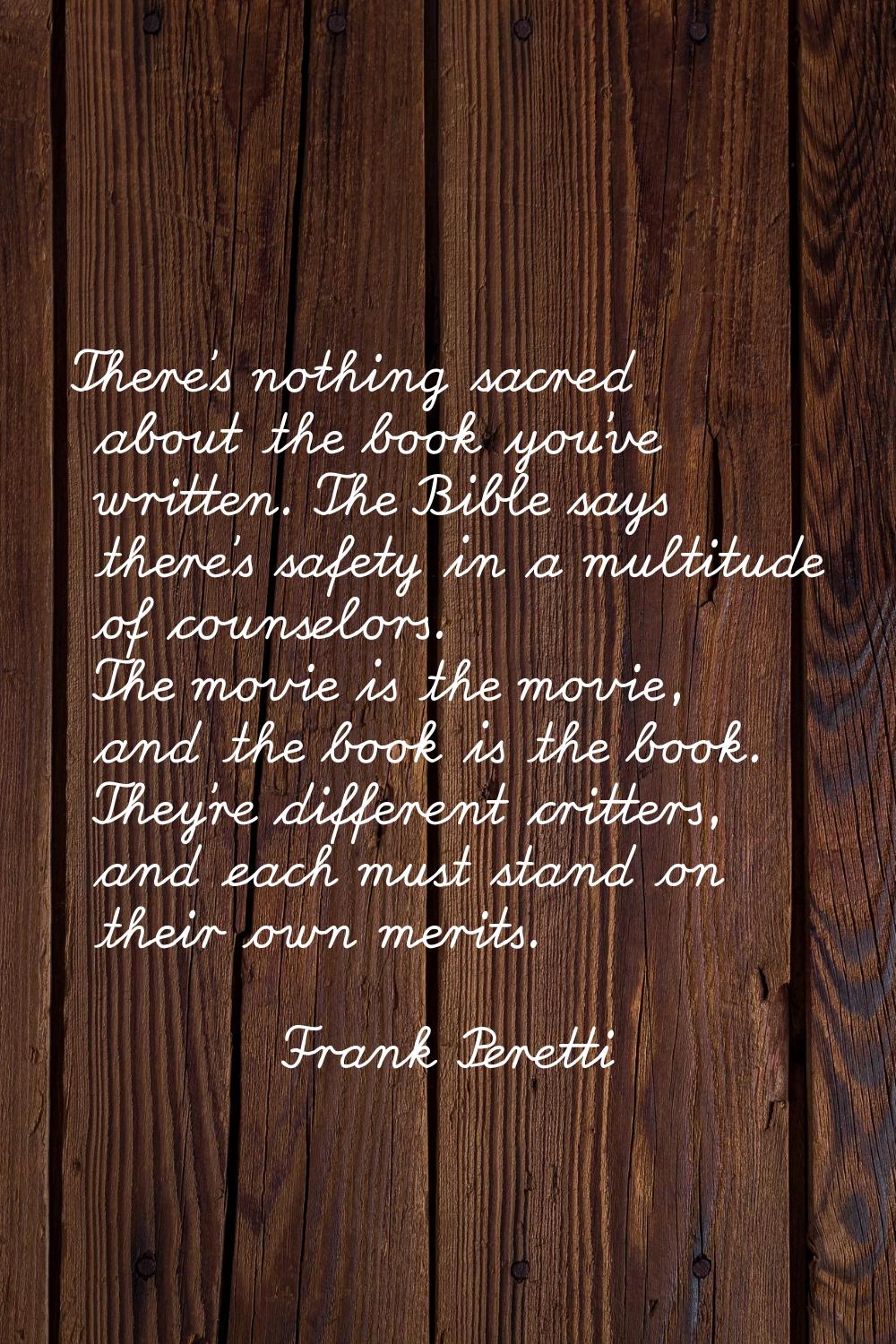 There's nothing sacred about the book you've written. The Bible says there's safety in a multitude 