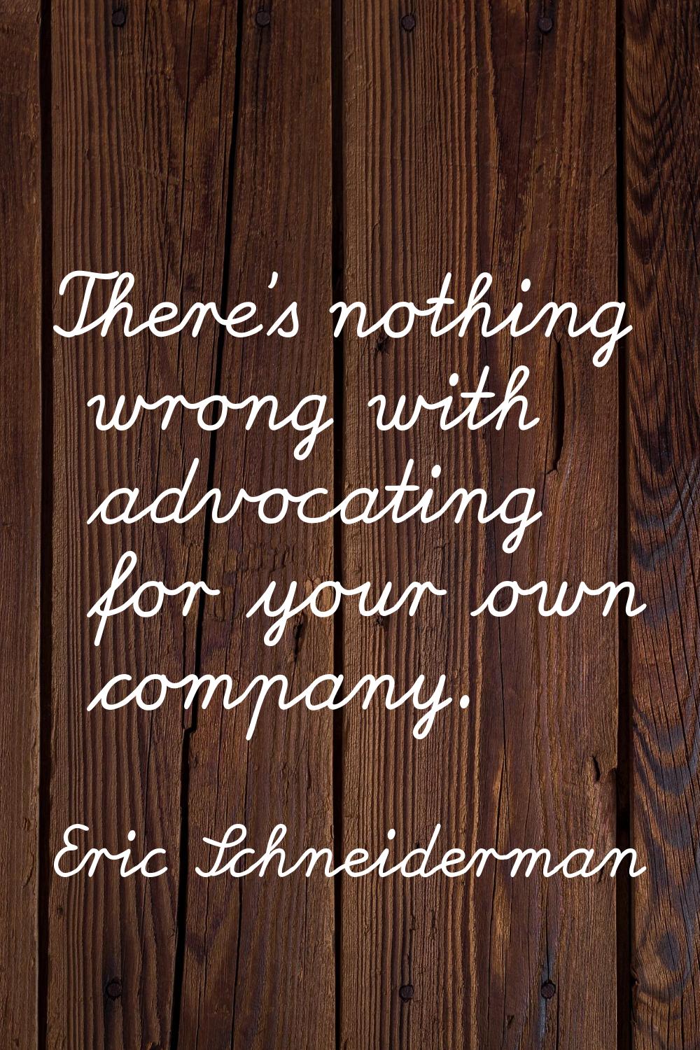 There's nothing wrong with advocating for your own company.