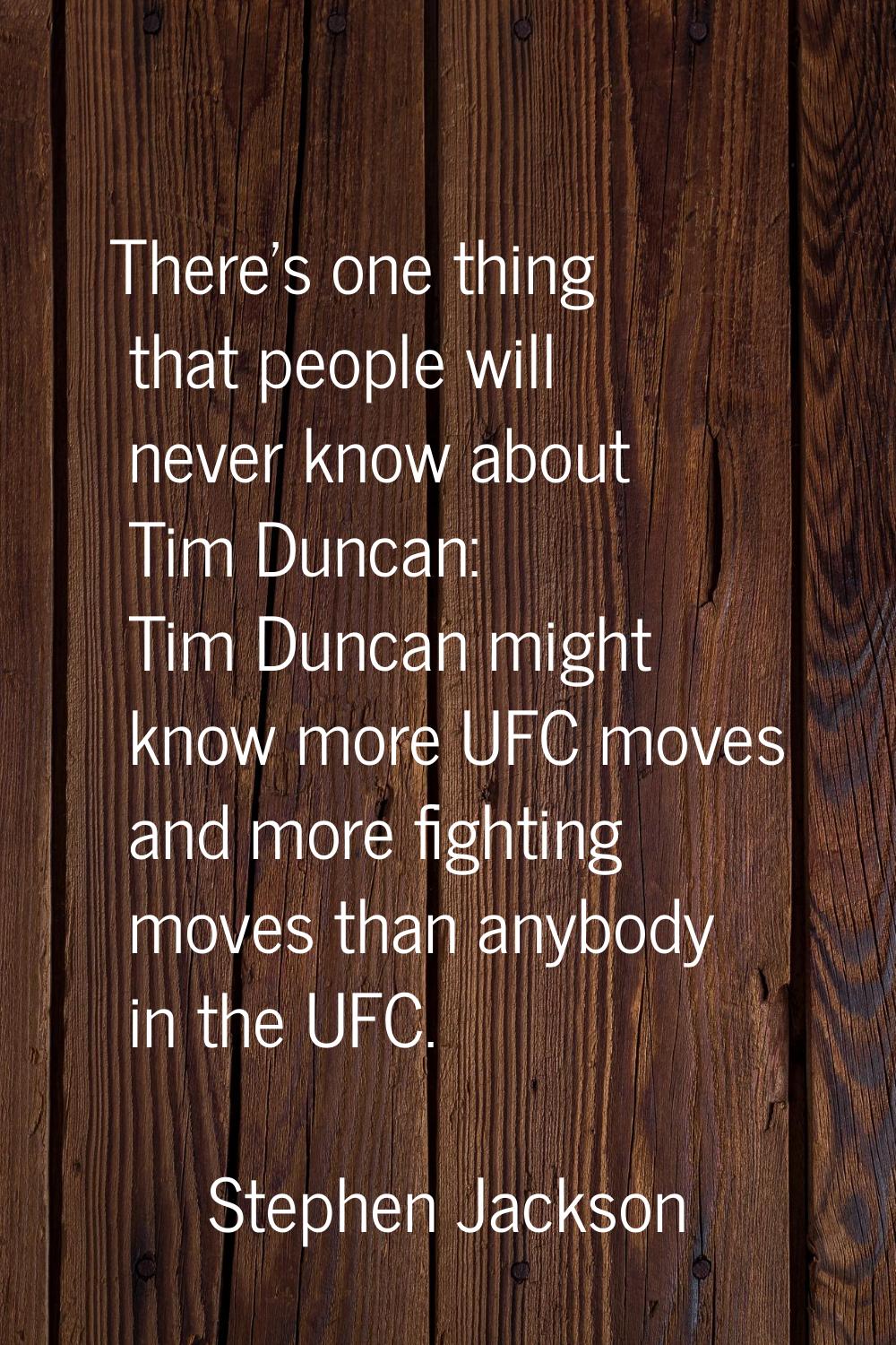 There's one thing that people will never know about Tim Duncan: Tim Duncan might know more UFC move