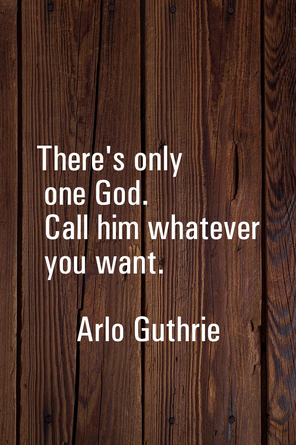 There's only one God. Call him whatever you want.