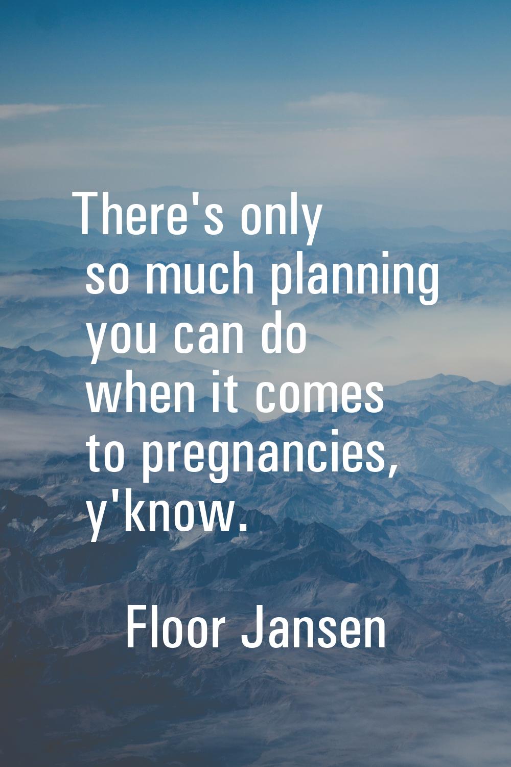 There's only so much planning you can do when it comes to pregnancies, y'know.