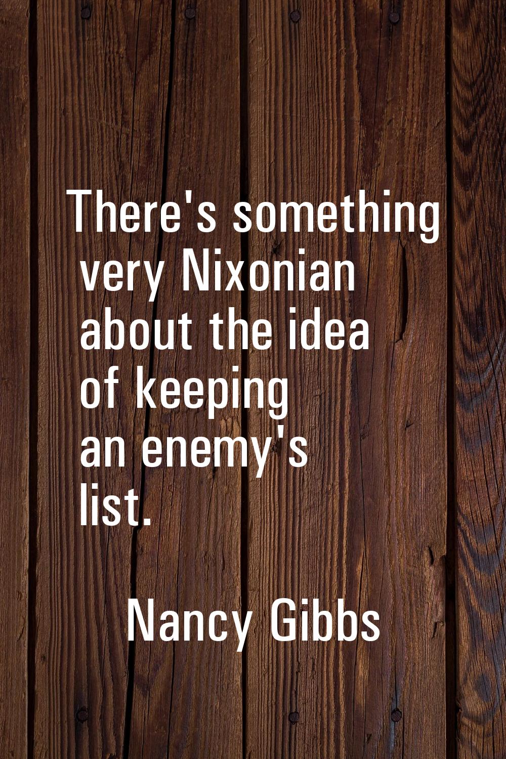 There's something very Nixonian about the idea of keeping an enemy's list.