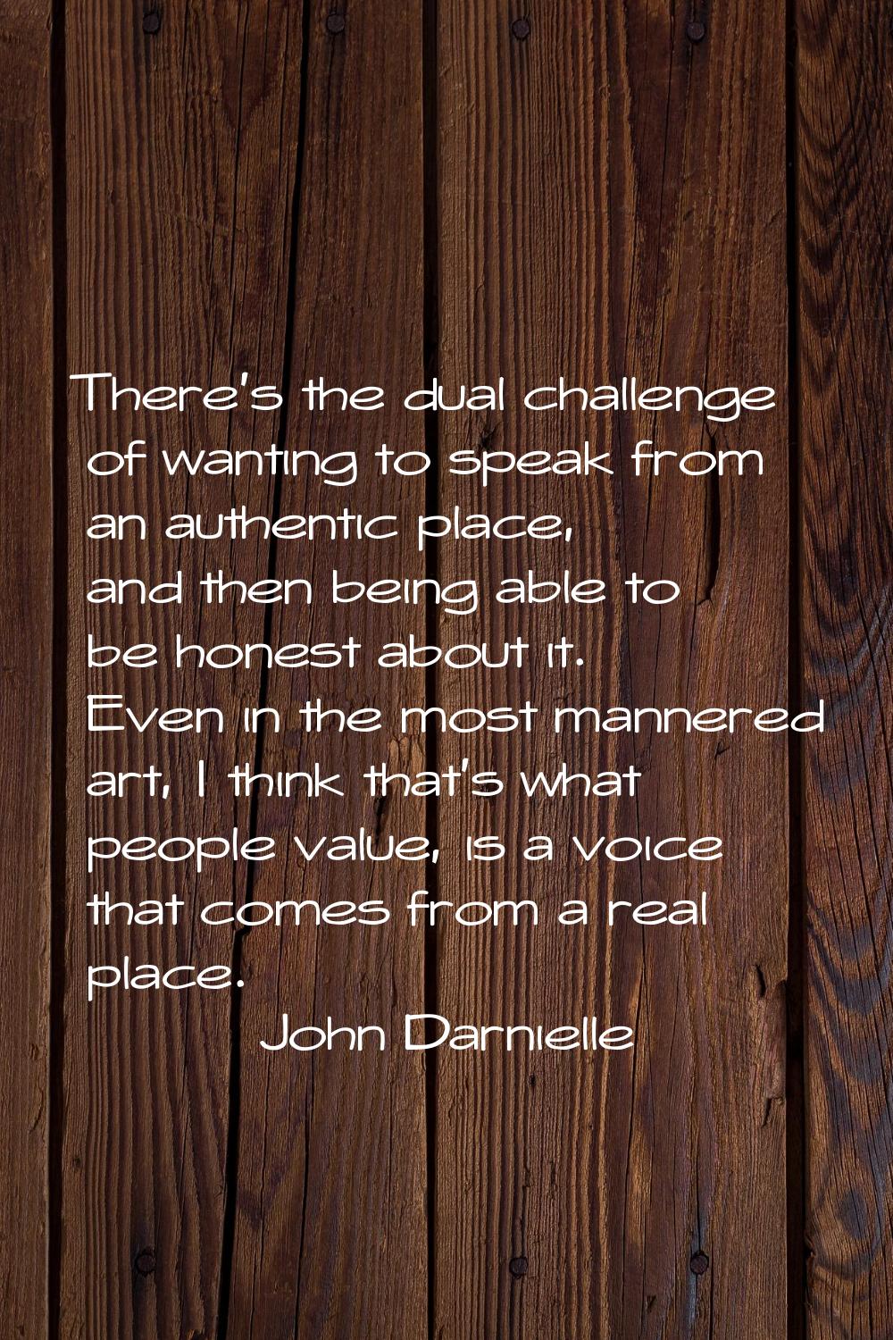 There's the dual challenge of wanting to speak from an authentic place, and then being able to be h