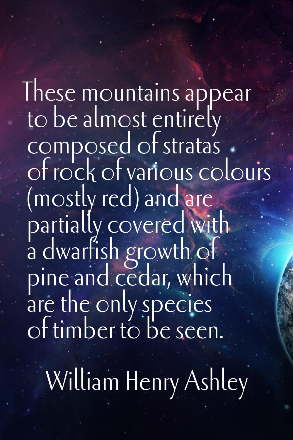 These mountains appear to be almost entirely composed of stratas of rock of various colours (mostly