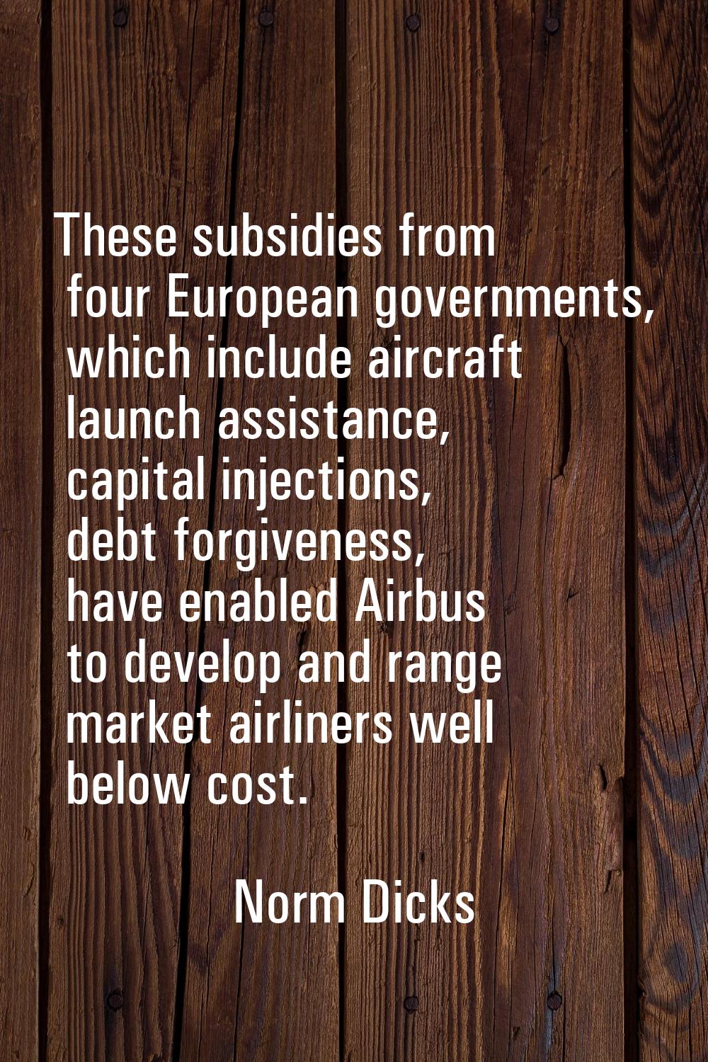 These subsidies from four European governments, which include aircraft launch assistance, capital i