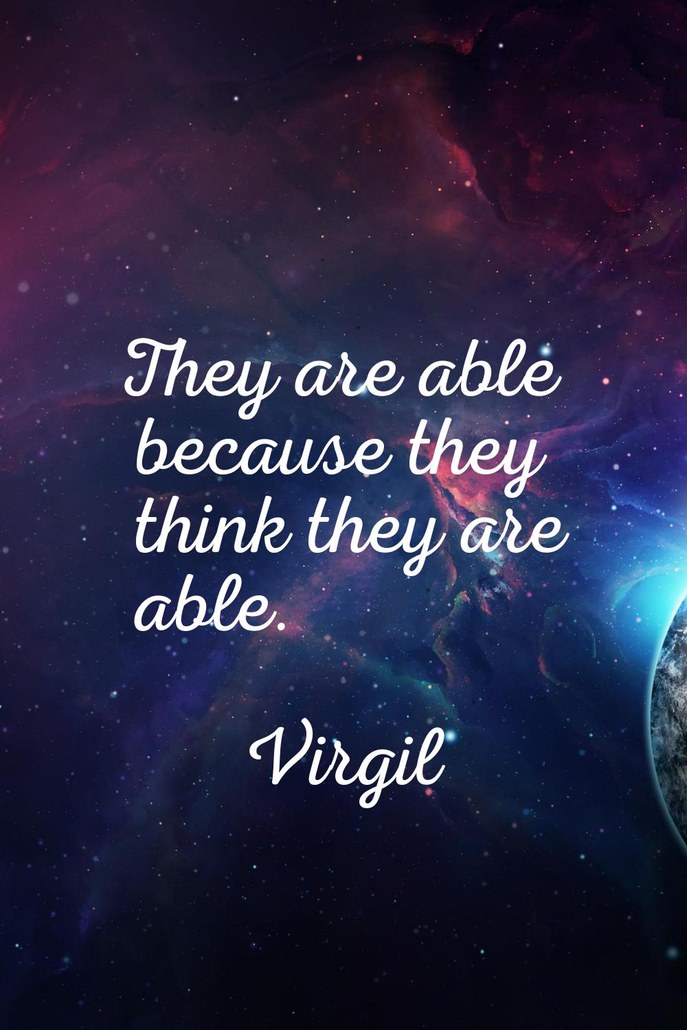 They are able because they think they are able.