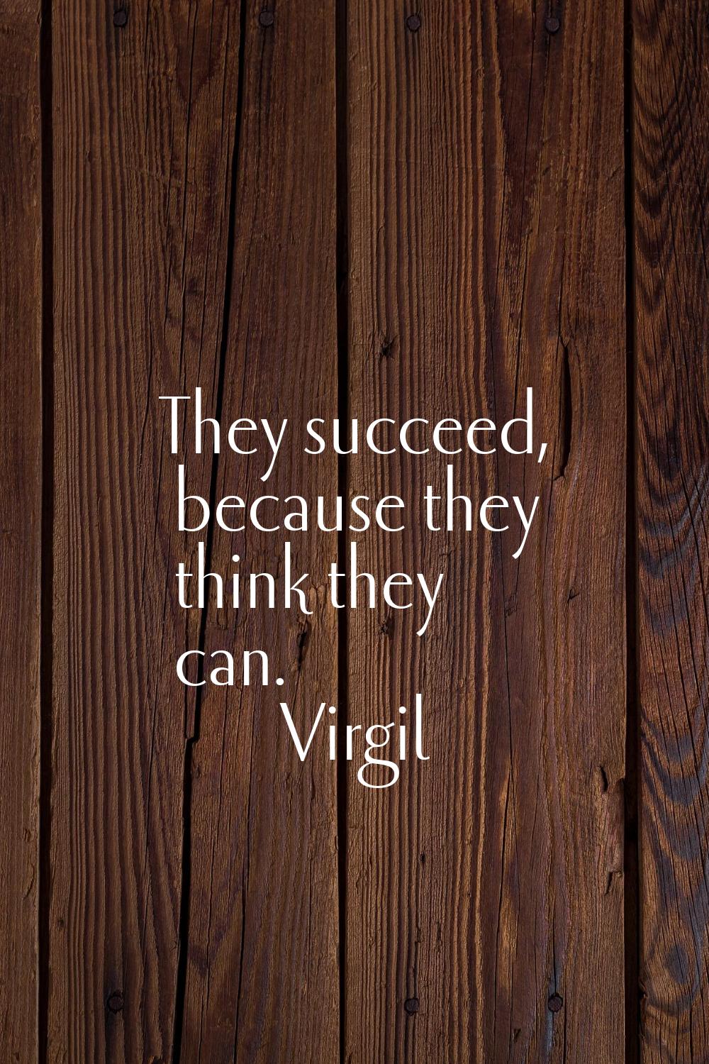 They succeed, because they think they can.