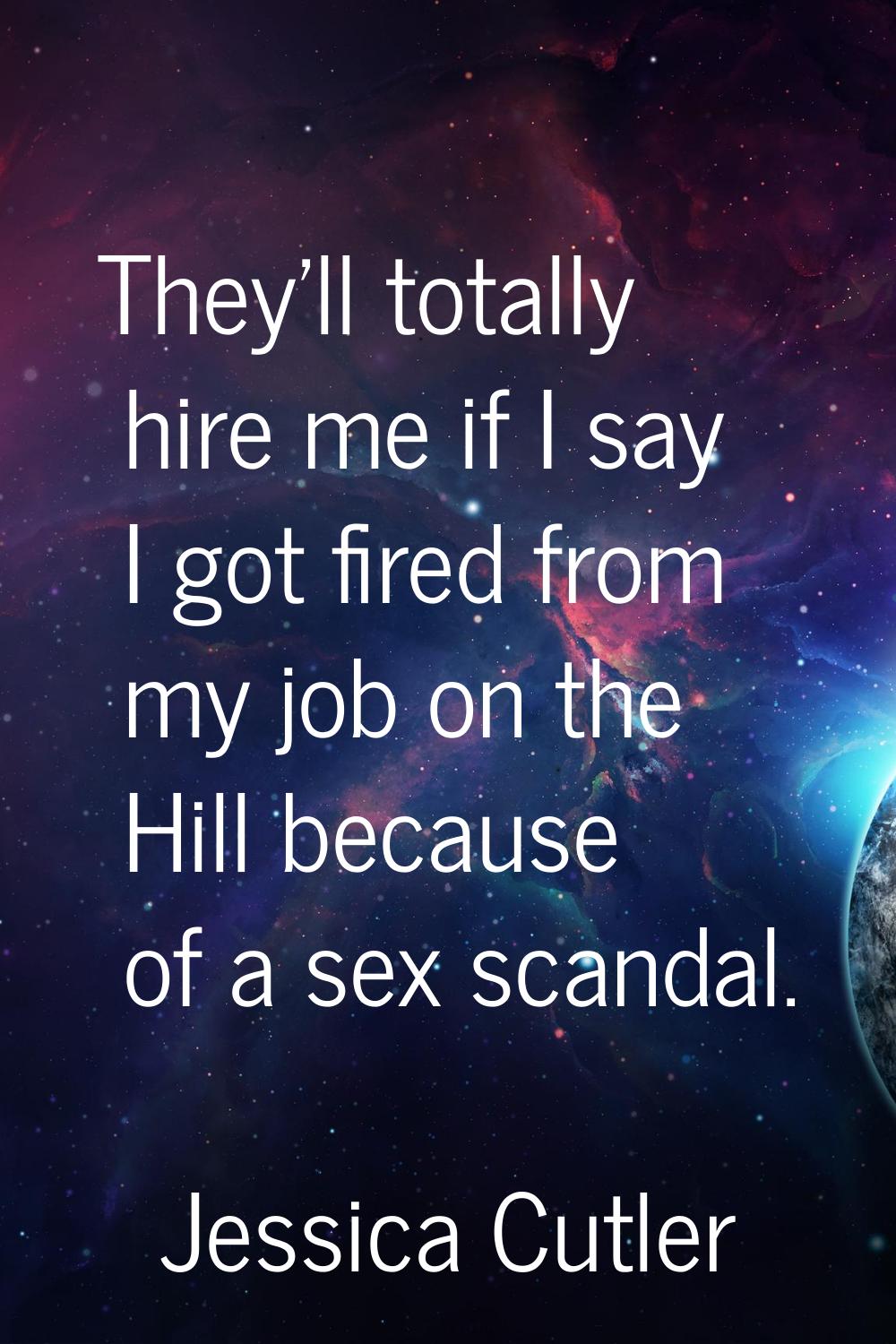 They'll totally hire me if I say I got fired from my job on the Hill because of a sex scandal.
