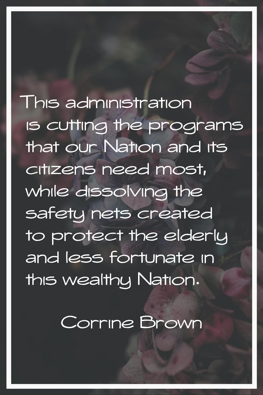 This administration is cutting the programs that our Nation and its citizens need most, while disso