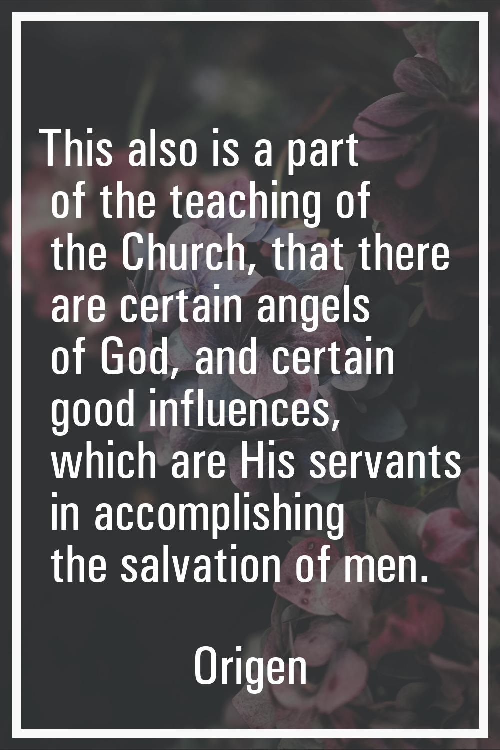 This also is a part of the teaching of the Church, that there are certain angels of God, and certai