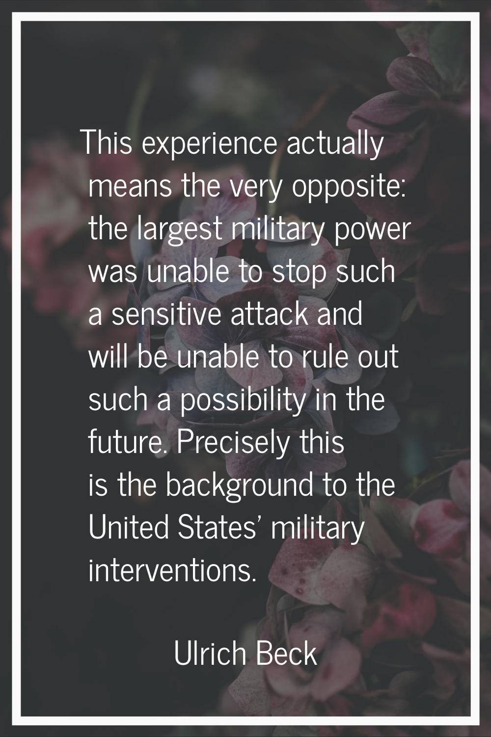 This experience actually means the very opposite: the largest military power was unable to stop suc