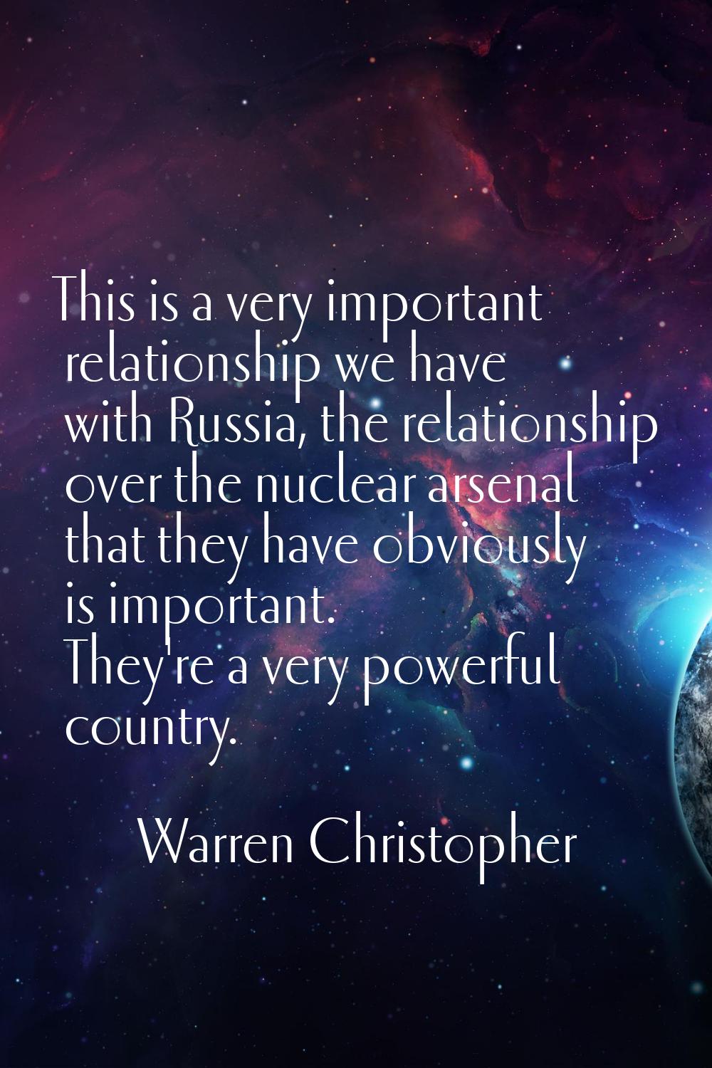 This is a very important relationship we have with Russia, the relationship over the nuclear arsena