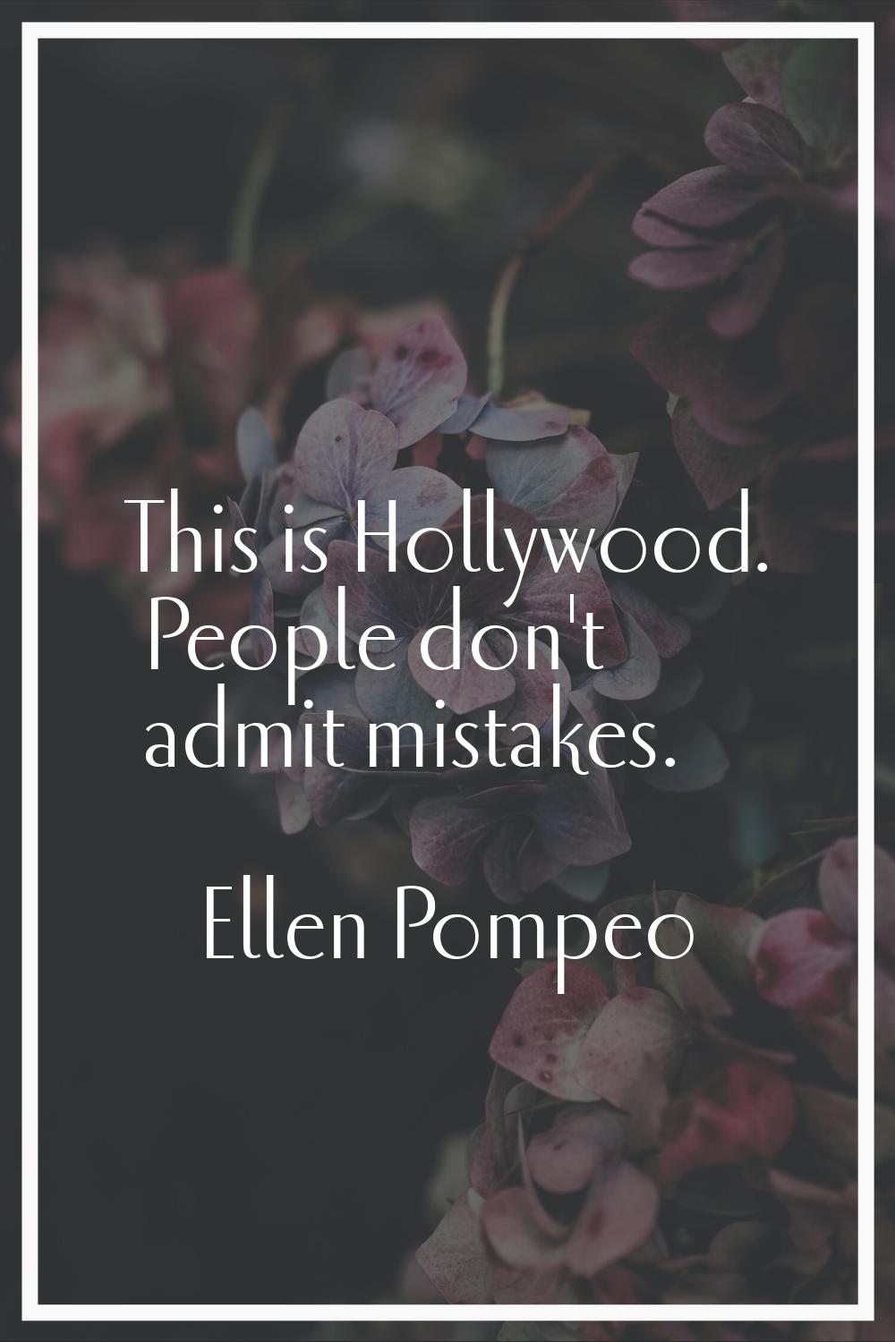 This is Hollywood. People don't admit mistakes.