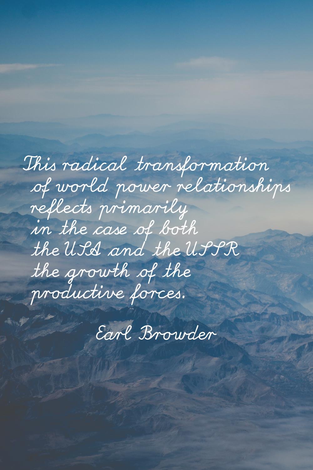 This radical transformation of world power relationships reflects primarily in the case of both the