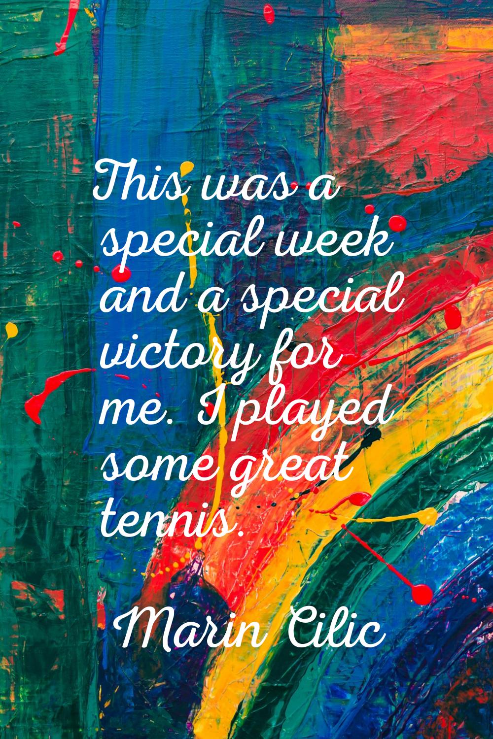 This was a special week and a special victory for me. I played some great tennis.