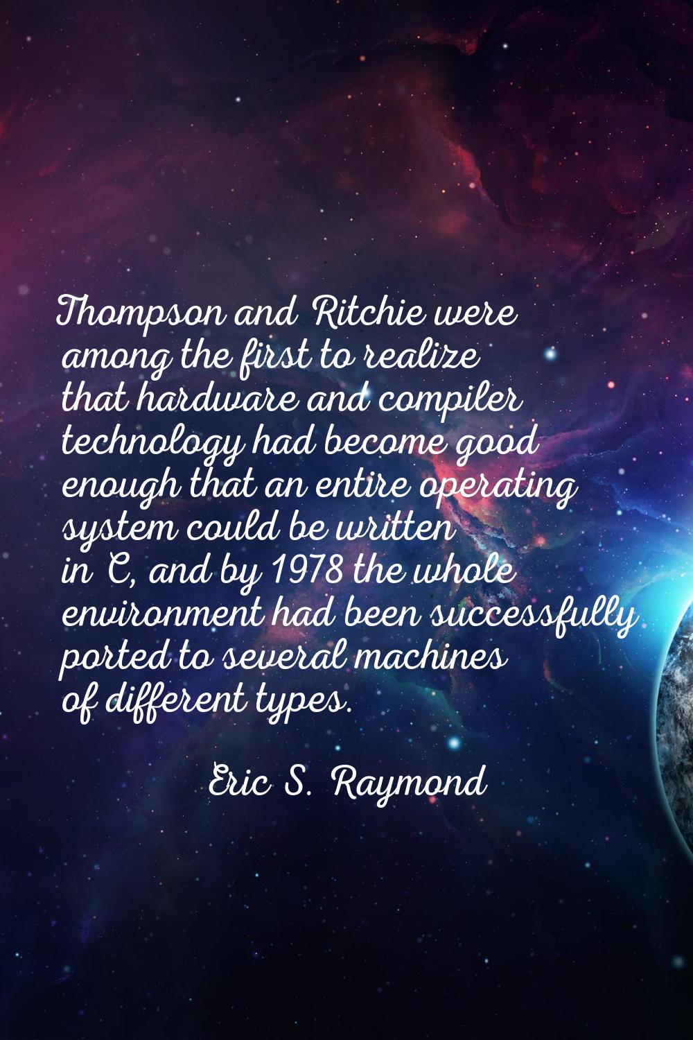 Thompson and Ritchie were among the first to realize that hardware and compiler technology had beco