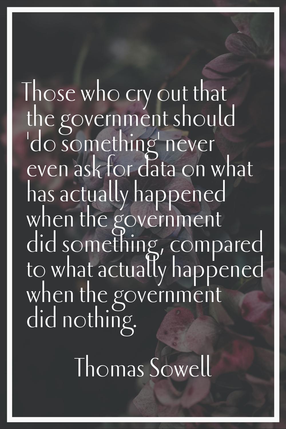 Those who cry out that the government should 'do something' never even ask for data on what has act