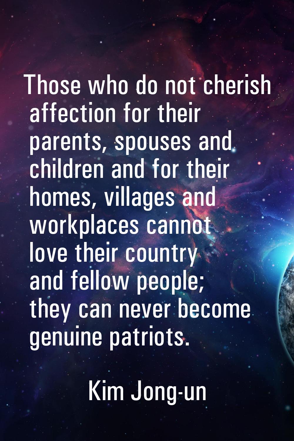 Those who do not cherish affection for their parents, spouses and children and for their homes, vil