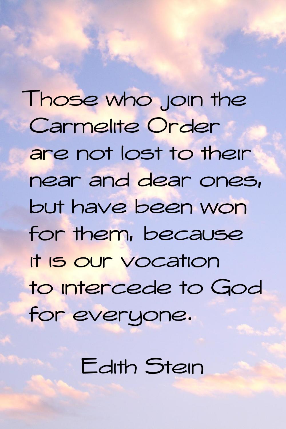 Those who join the Carmelite Order are not lost to their near and dear ones, but have been won for 