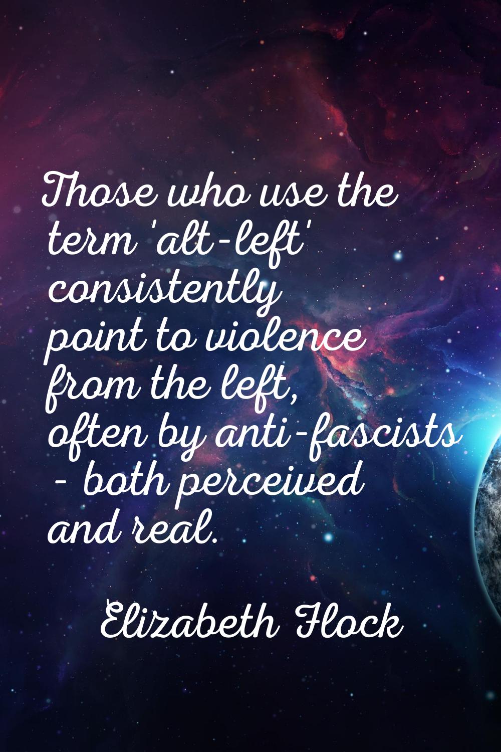 Those who use the term 'alt-left' consistently point to violence from the left, often by anti-fasci