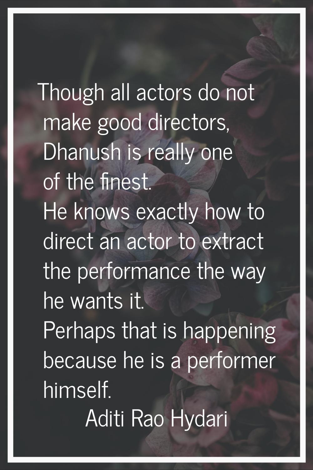 Though all actors do not make good directors, Dhanush is really one of the finest. He knows exactly