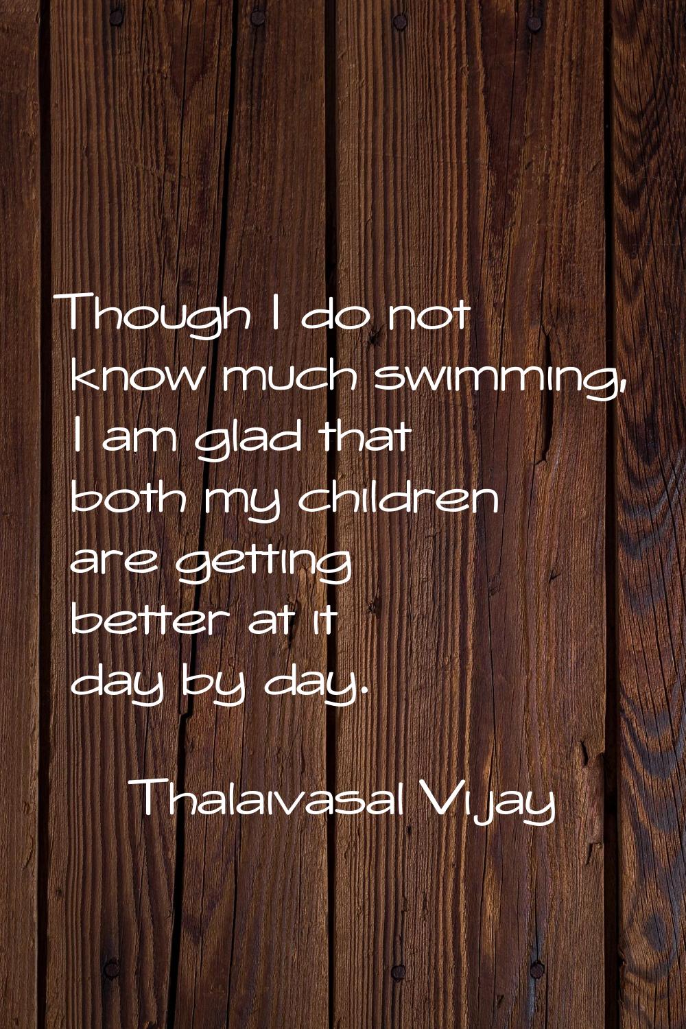 Though I do not know much swimming, I am glad that both my children are getting better at it day by