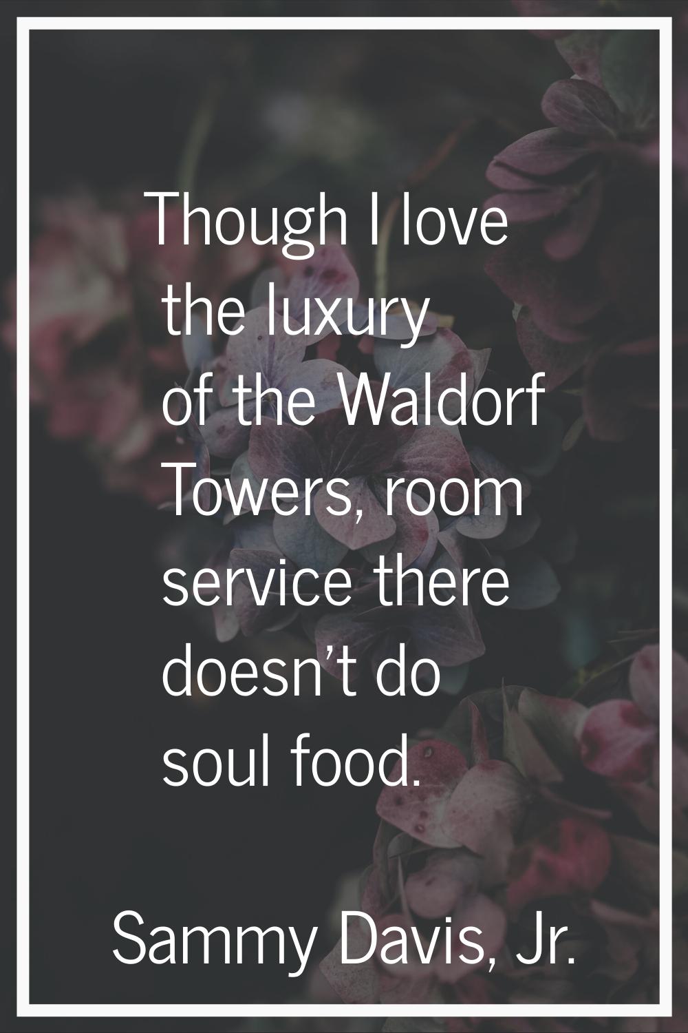 Though I love the luxury of the Waldorf Towers, room service there doesn't do soul food.