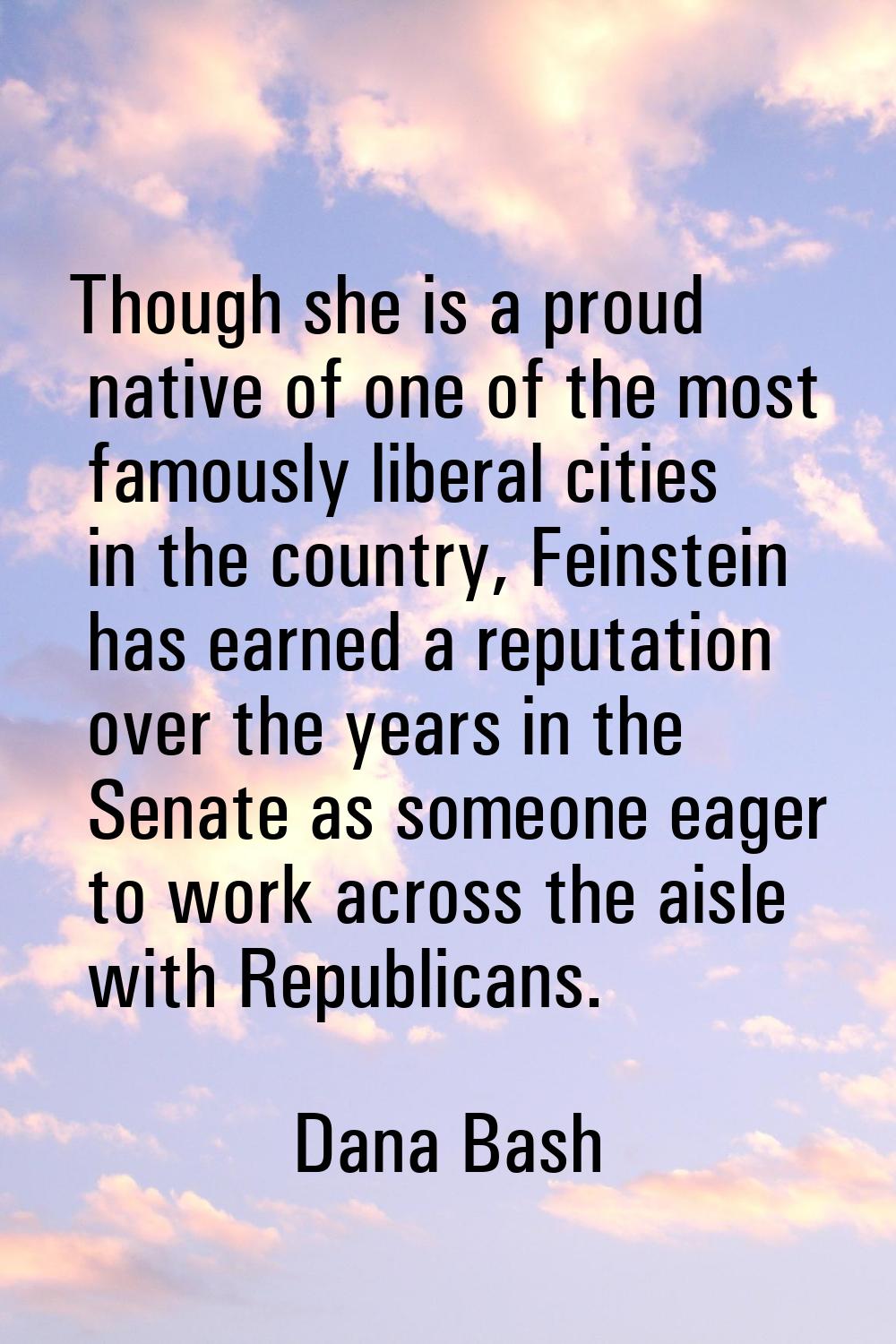 Though she is a proud native of one of the most famously liberal cities in the country, Feinstein h