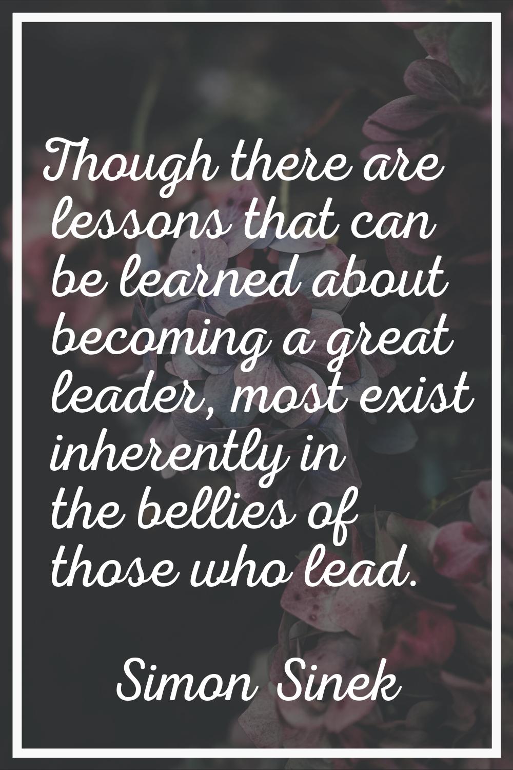 Though there are lessons that can be learned about becoming a great leader, most exist inherently i