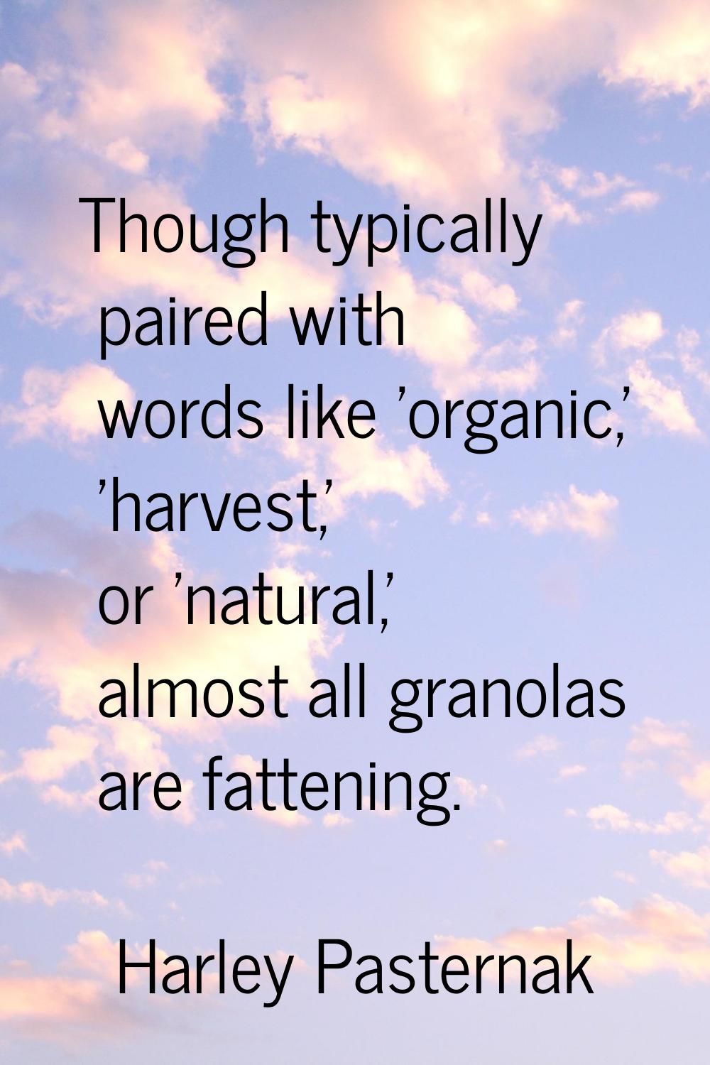 Though typically paired with words like 'organic,' 'harvest,' or 'natural,' almost all granolas are