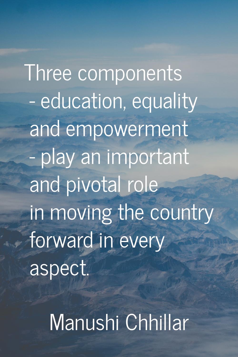 Three components - education, equality and empowerment - play an important and pivotal role in movi