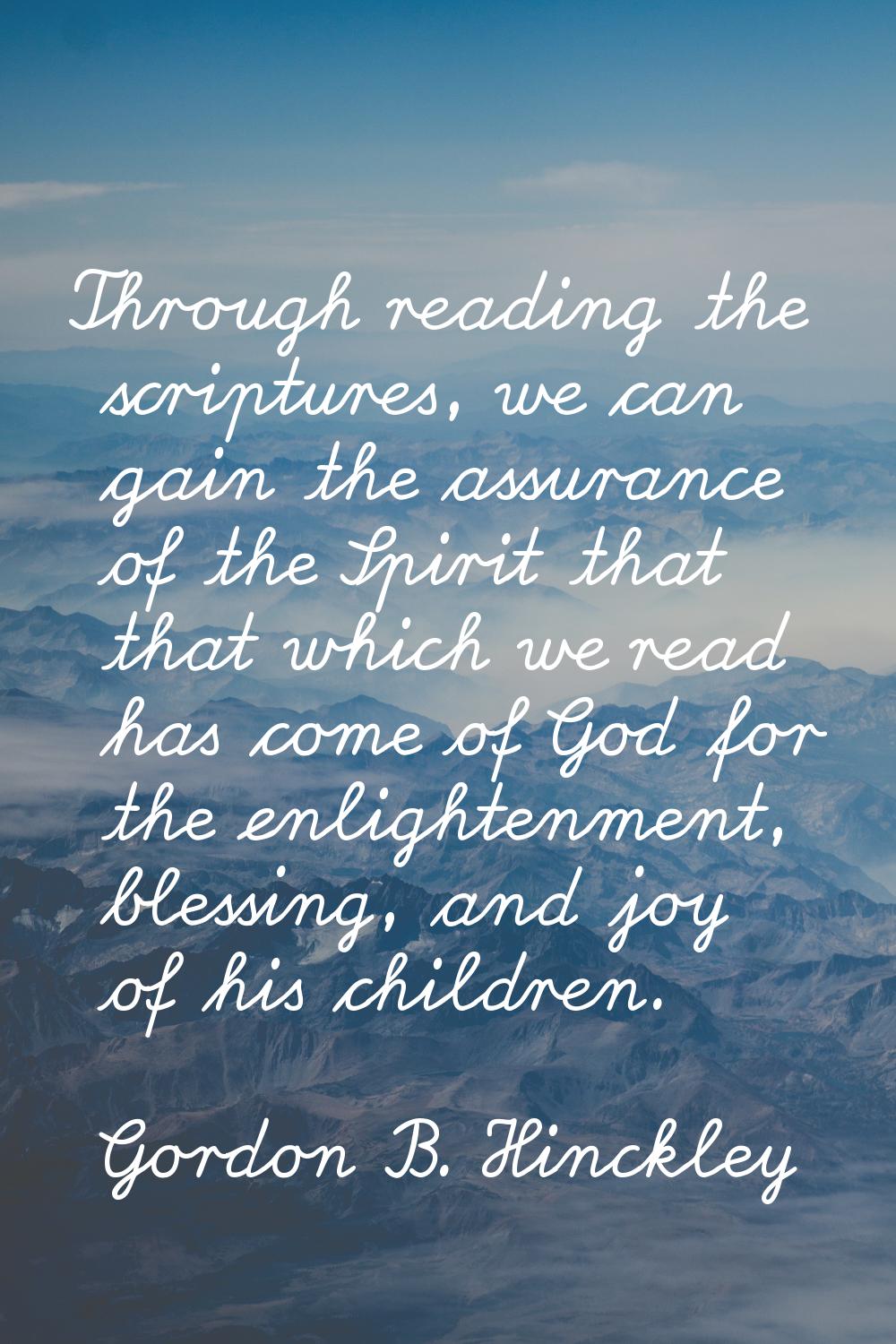 Through reading the scriptures, we can gain the assurance of the Spirit that that which we read has