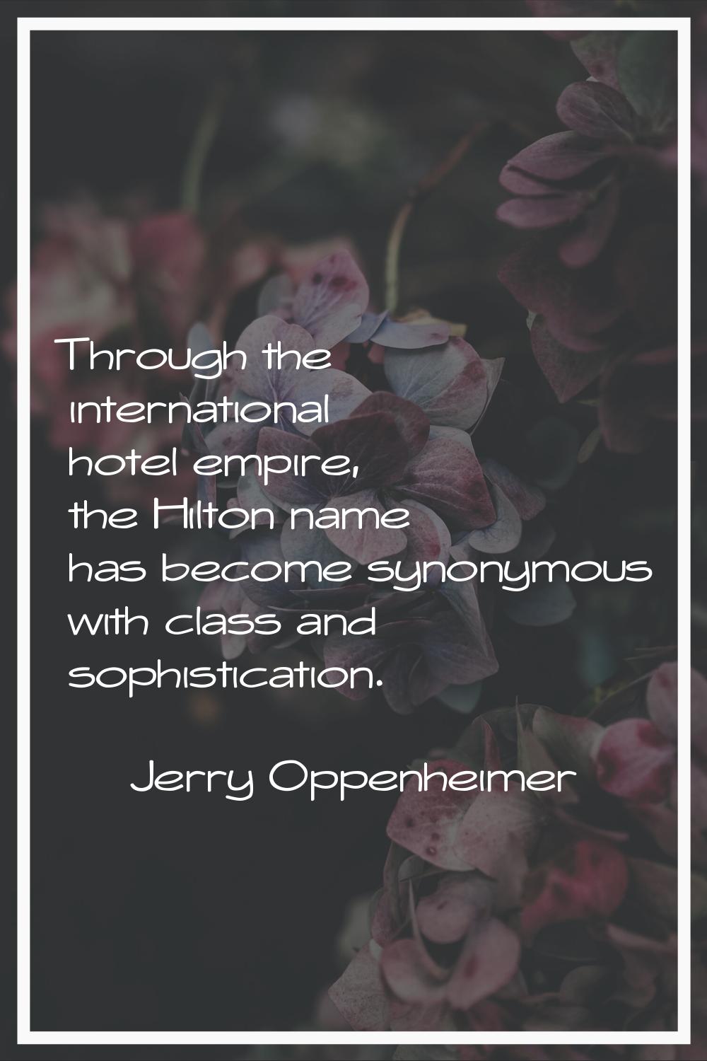 Through the international hotel empire, the Hilton name has become synonymous with class and sophis