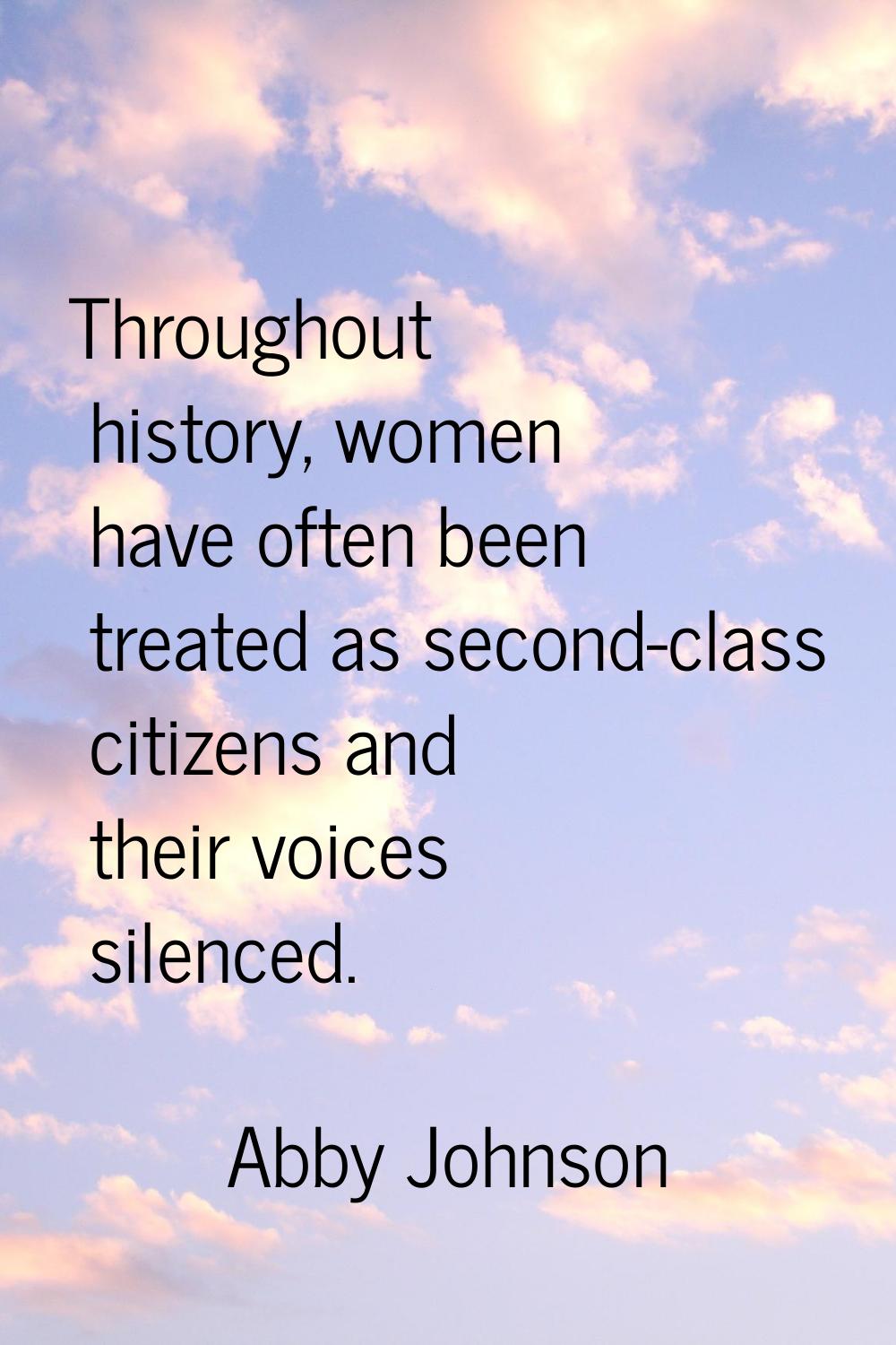Throughout history, women have often been treated as second-class citizens and their voices silence