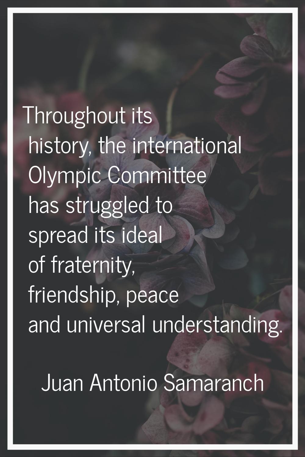 Throughout its history, the international Olympic Committee has struggled to spread its ideal of fr