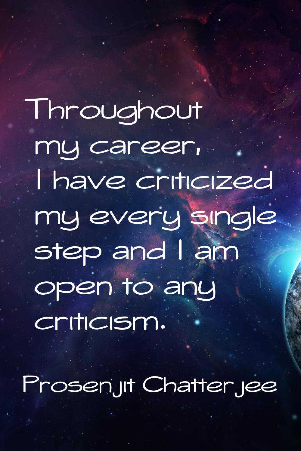 Throughout my career, I have criticized my every single step and I am open to any criticism.