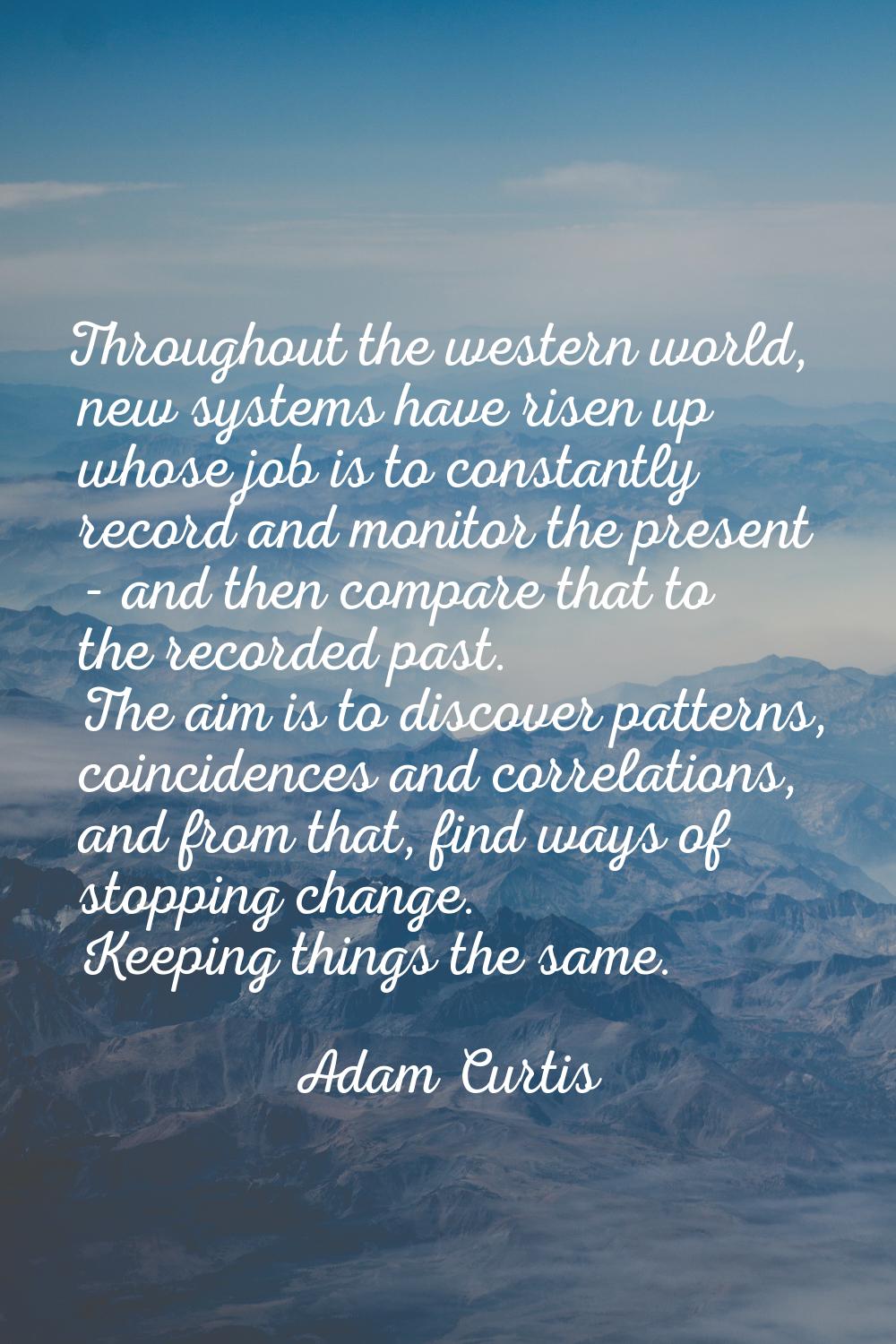 Throughout the western world, new systems have risen up whose job is to constantly record and monit