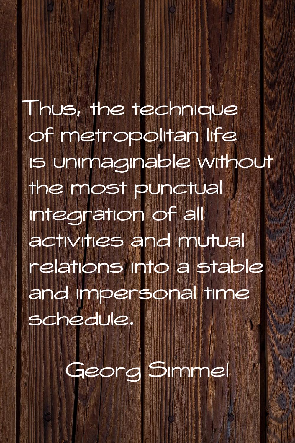 Thus, the technique of metropolitan life is unimaginable without the most punctual integration of a
