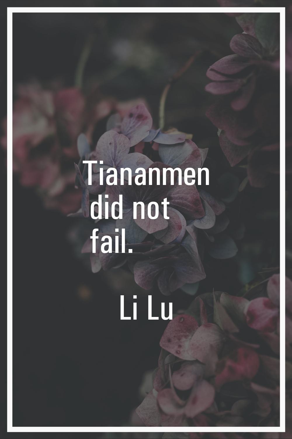 Tiananmen did not fail.