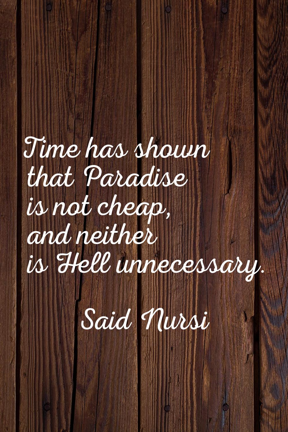 Time has shown that Paradise is not cheap, and neither is Hell unnecessary.